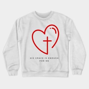His Grace is Enough for Me V10 Crewneck Sweatshirt